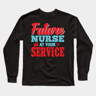 Future Nurse At Your Service Nursing Student Gift Long Sleeve T-Shirt
